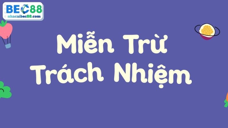 Nội dung chi tiết miễn trừ trách nhiệm BEC88